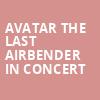 Avatar The Last Airbender In Concert, Des Moines Civic Center, Des Moines