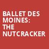 Ballet Des Moines The Nutcracker, Hoyt Sherman Auditorium, Des Moines