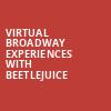 Virtual Broadway Experiences with BEETLEJUICE, Virtual Experiences for Des Moines, Des Moines